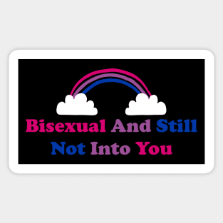 BISEXUAL AND STILL NOT INTO YOU Sticker